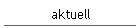 aktuell